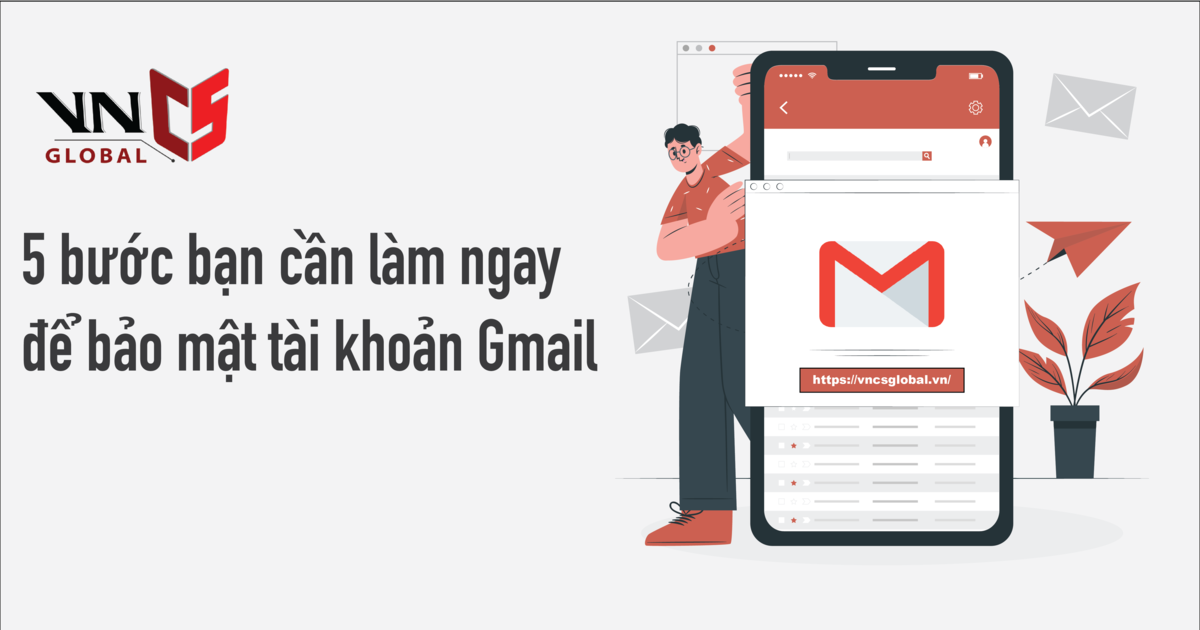 5 bước bạn cần làm ngay để bảo vệ tài khoản Gmail